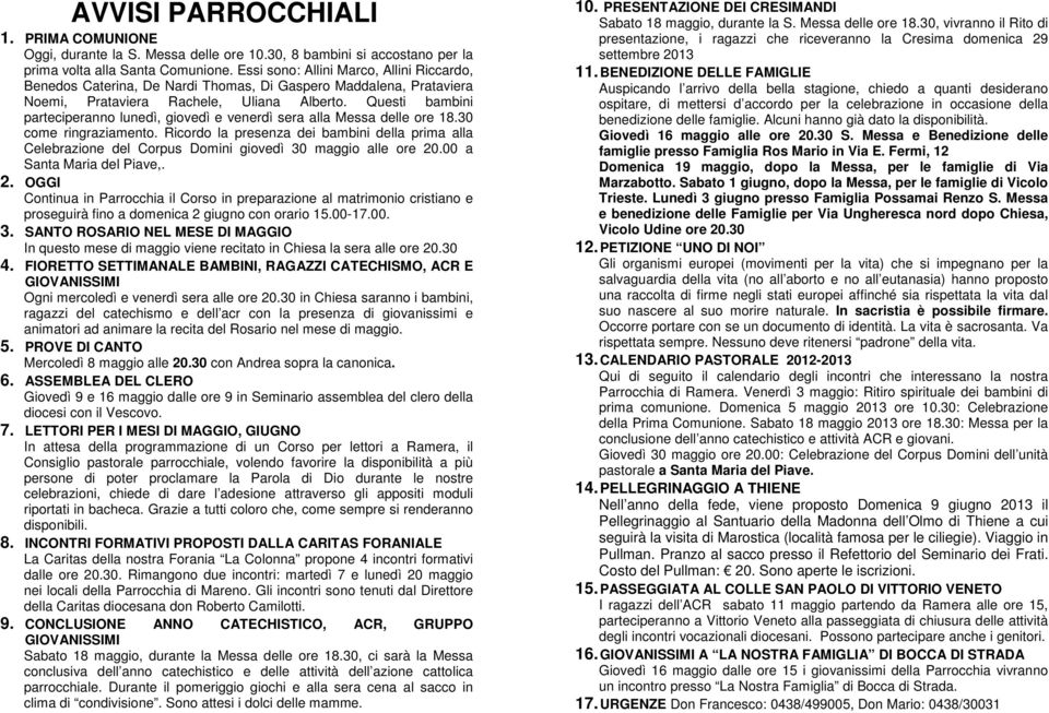 Questi bambini parteciperanno lunedì, giovedì e venerdì sera alla Messa delle ore 18.30 come ringraziamento.