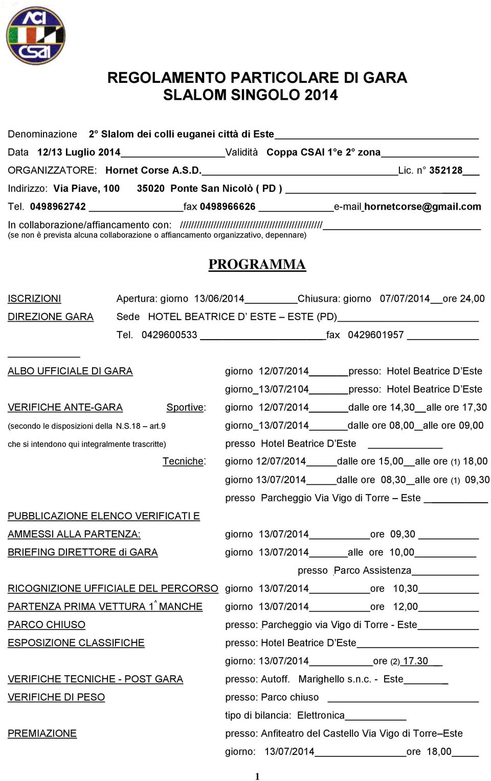 com In collaborazione/affiancamento con: /////////////////////////////////////////////////// (se non è prevista alcuna collaborazione o affiancamento organizzativo, depennare) PROGRAMMA ISCRIZIONI