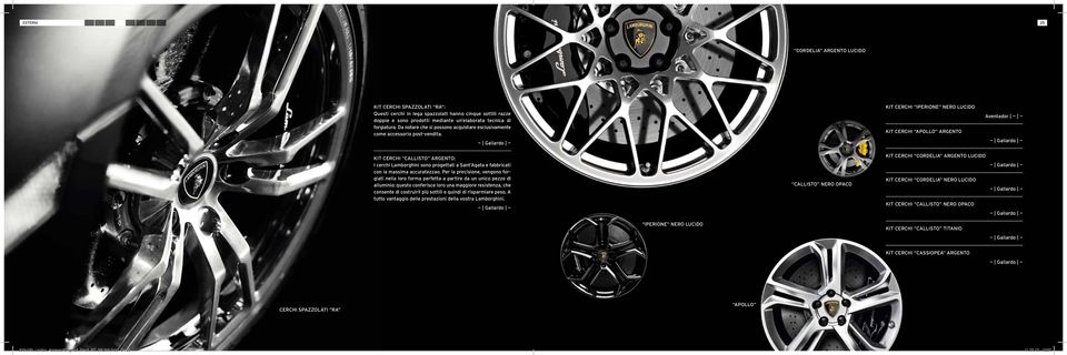 KIT CERCHI IPERIONE NERO LUCIDO KIT CERCHI APOLLO ARGENTO Aventador KIT CERCHI CALLISTO ARGENTO: I cerchi Lamborghini sono progettati a Sant Agata e fabbricati con la massima accuratezzao.