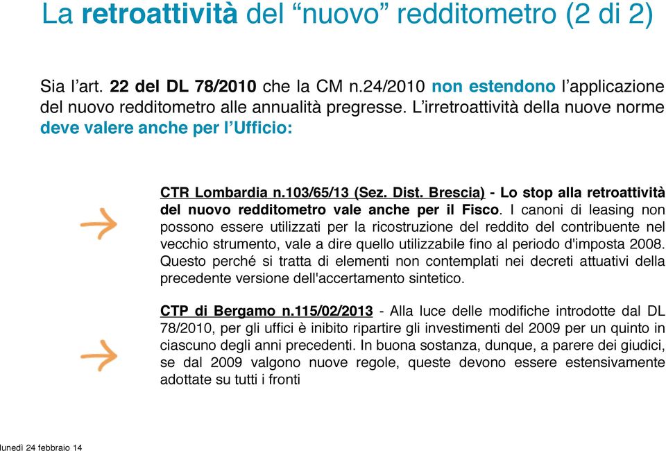 I canoni di leasing non possono essere utilizzati per la ricostruzione del reddito del contribuente nel vecchio strumento, vale a dire quello utilizzabile fino al periodo d'imposta 2008.