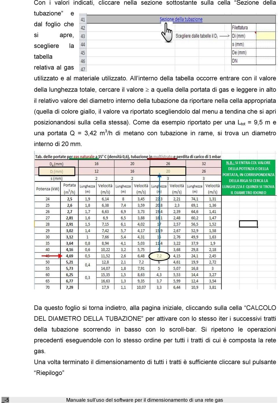 tubazione da riportare nella cella appropriata (quella di colore giallo, il valore va riportato scegliendolo dal menu a tendina che si apri posizionandosi sulla cella stessa).