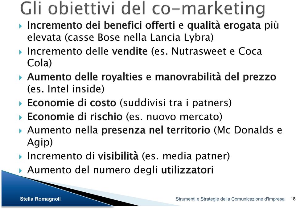 Intel inside) Economie di costo (suddivisi tra i patners) Economie di rischio (es.