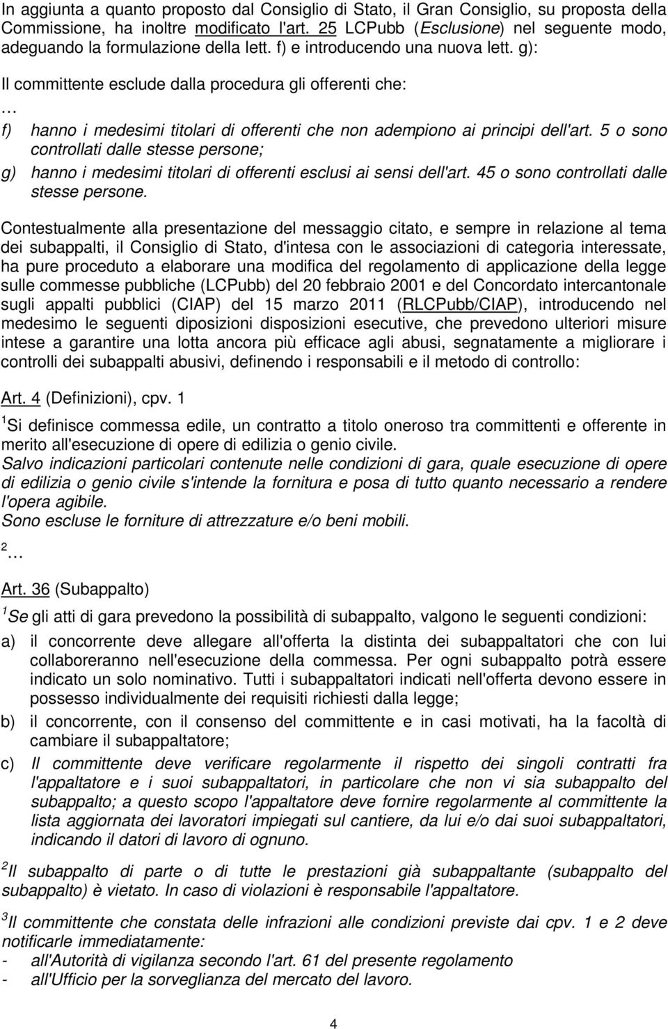 g): Il committente esclude dalla procedura gli offerenti che: f) hanno i medesimi titolari di offerenti che non adempiono ai principi dell'art.