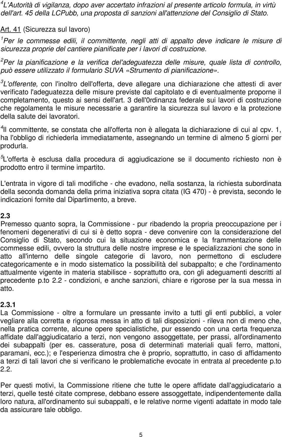 2 Per la pianificazione e la verifica del'adeguatezza delle misure, quale lista di controllo, può essere utilizzato il formulario SUVA «Strumento di pianificazione».