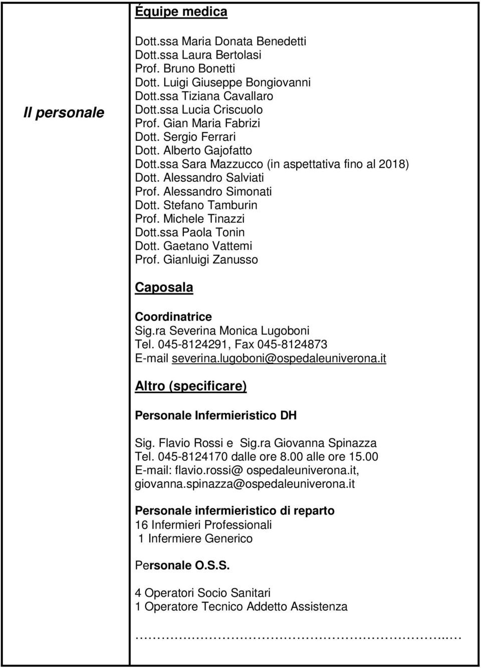 Michele Tinazzi Dott.ssa Paola Tonin Dott. Gaetano Vattemi Prof. Gianluigi Zanusso Caposala Coordinatrice Sig.ra Severina Monica Lugoboni Tel. 045-8124291, Fax 045-8124873 E-mail severina.