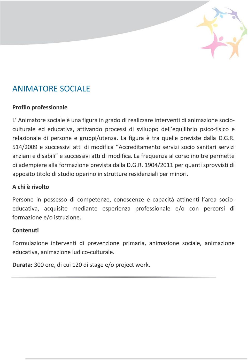 514/2009 e successivi atti di modifica Accreditamento servizi socio sanitari servizi anziani e disabili e successivi atti di modifica.