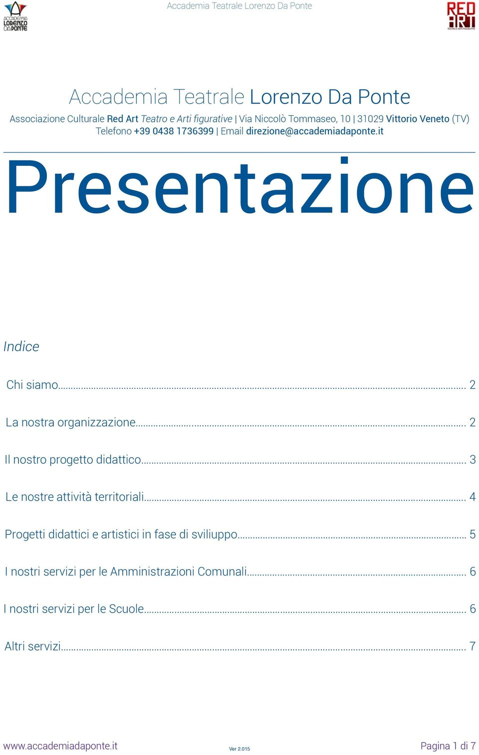 .... 2 Il nostro progetto didattico... 3 Le nostre attività territoriali.. 4 Progetti didattici e artistici in fase di sviliuppo.