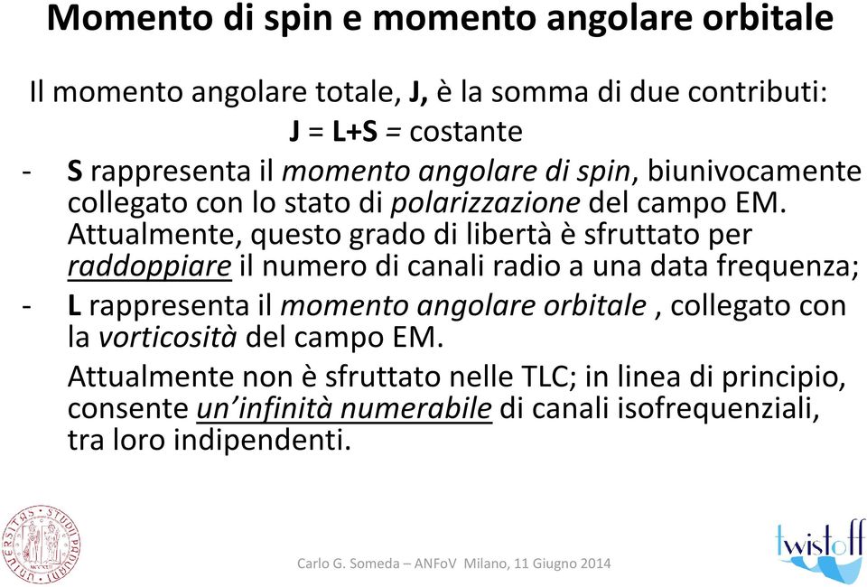 Attualmente, questo grado di libertà è sfruttato per raddoppiare il numero di canali radio a una data frequenza; - Lrappresenta il momento angolare