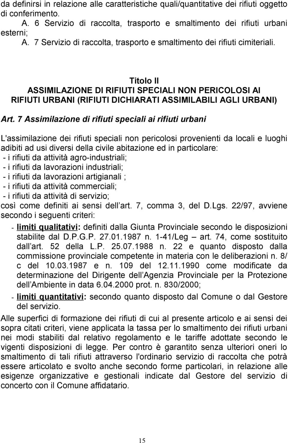 7 Assimilazione di rifiuti speciali ai rifiuti urbani L'assimilazione dei rifiuti speciali non pericolosi provenienti da locali e luoghi adibiti ad usi diversi della civile abitazione ed in