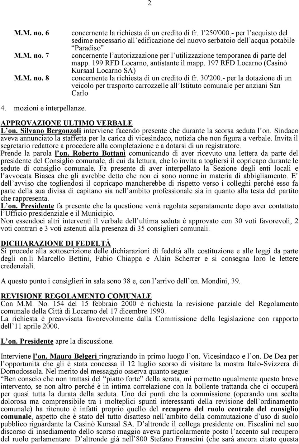 199 RFD Locarno, antistante il mapp. 197 RFD Locarno (Casinò Kursaal Locarno SA) concernente la richiesta di un credito di fr. 30'200.