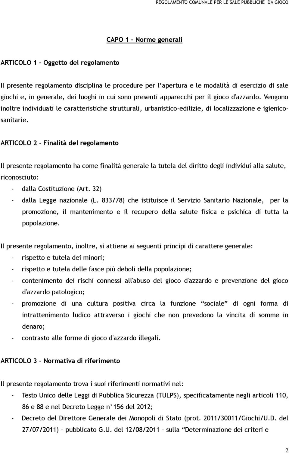 ARTICOLO 2 - Finalità del regolamento Il presente regolamento ha come finalità generale la tutela del diritto degli individui alla salute, riconosciuto: - dalla Costituzione (Art.