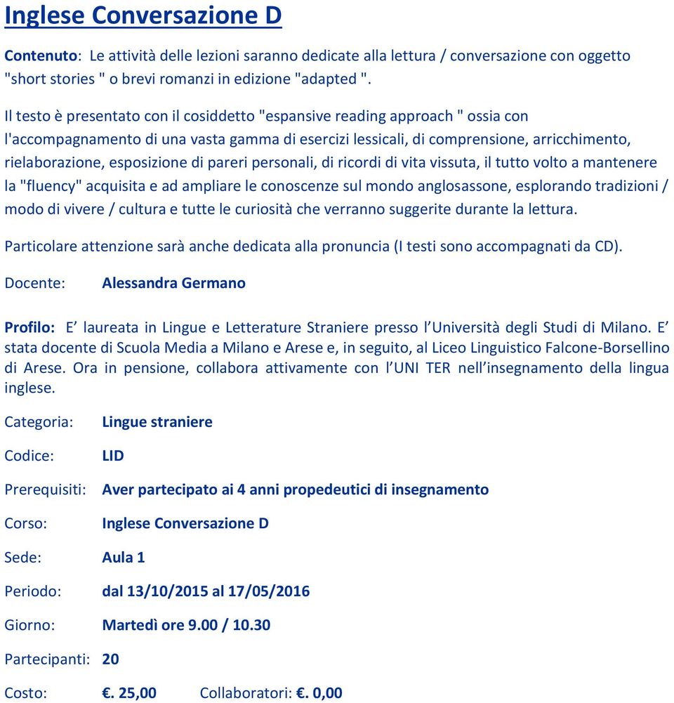 di pareri personali, di ricordi di vita vissuta, il tutto volto a mantenere la "fluency" acquisita e ad ampliare le conoscenze sul mondo anglosassone, esplorando tradizioni / modo di vivere / cultura