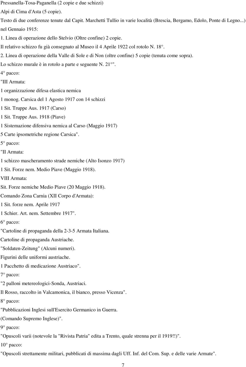 Lo schizzo murale è in rotolo a parte e seguente N. 21 ". 4 pacco: "III Armata: 1 organizzazione difesa elastica nemica 1 monog. Carsica del 1 Agosto 1917 con 14 schizzi 1 Sit. Truppe Aus.