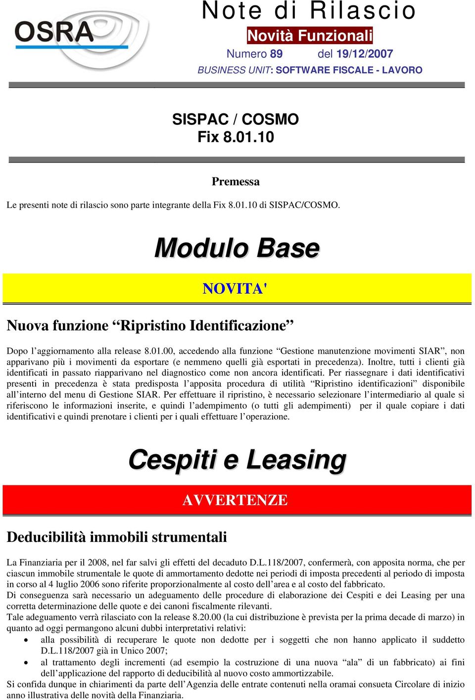 Inoltre, tutti i clienti già identificati in passato riapparivano nel diagnostico come non ancora identificati.