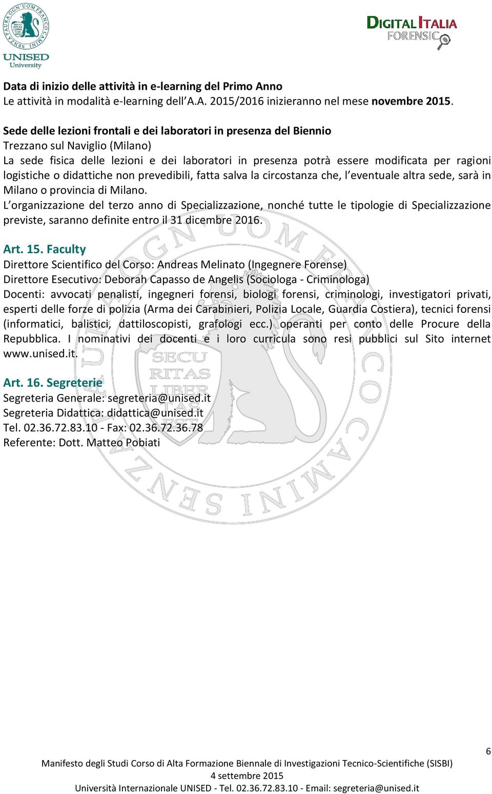 logistiche o didattiche non prevedibili, fatta salva la circostanza che, l eventuale altra sede, sarà in Milano o provincia di Milano.