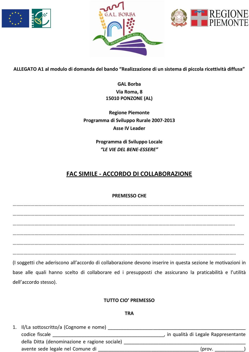 ..... (I soggetti che aderiscono all accordo di collaborazione devono inserire in questa sezione le motivazioni in base alle quali hanno scelto di collaborare ed i presupposti che assicurano