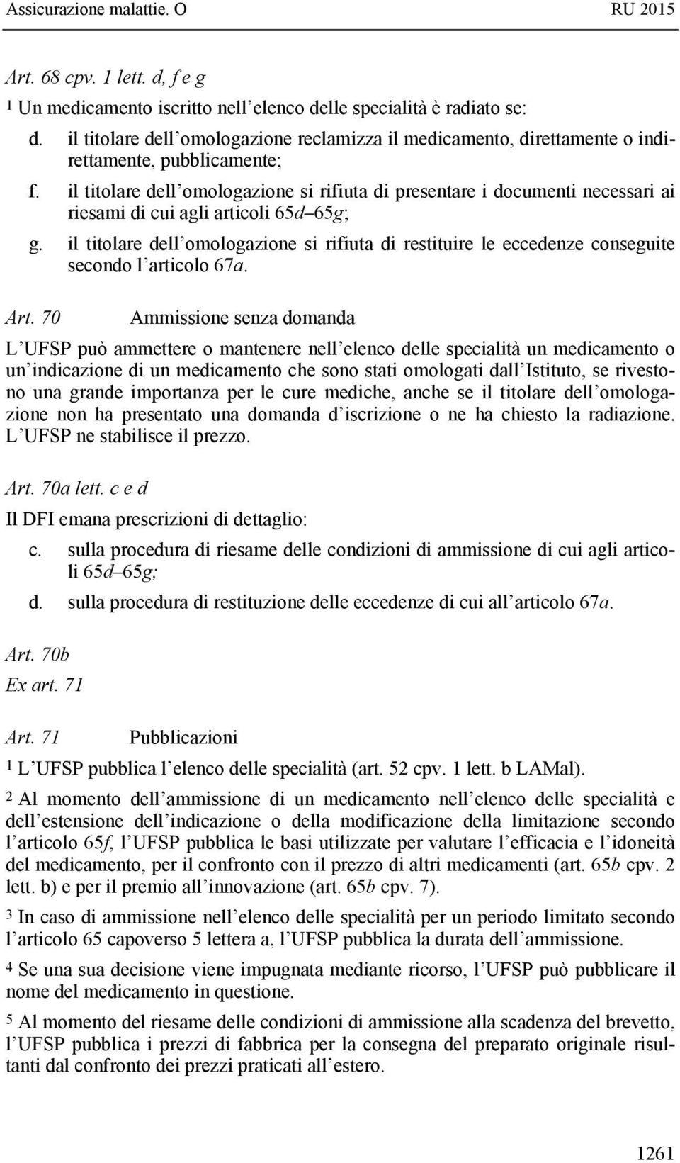 il titolare dell omologazione si rifiuta di presentare i documenti necessari ai riesami di cui agli articoli 65d 65g; g.