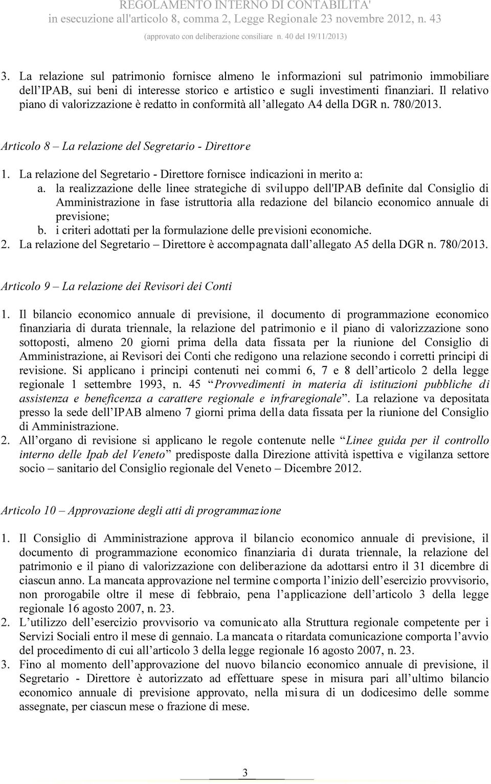 Il relativo piano di valorizzazione è redatto in conformità all allegato A4 della DGR n. 780/2013. Articolo 8 La relazione del Segretario - Direttore 1.