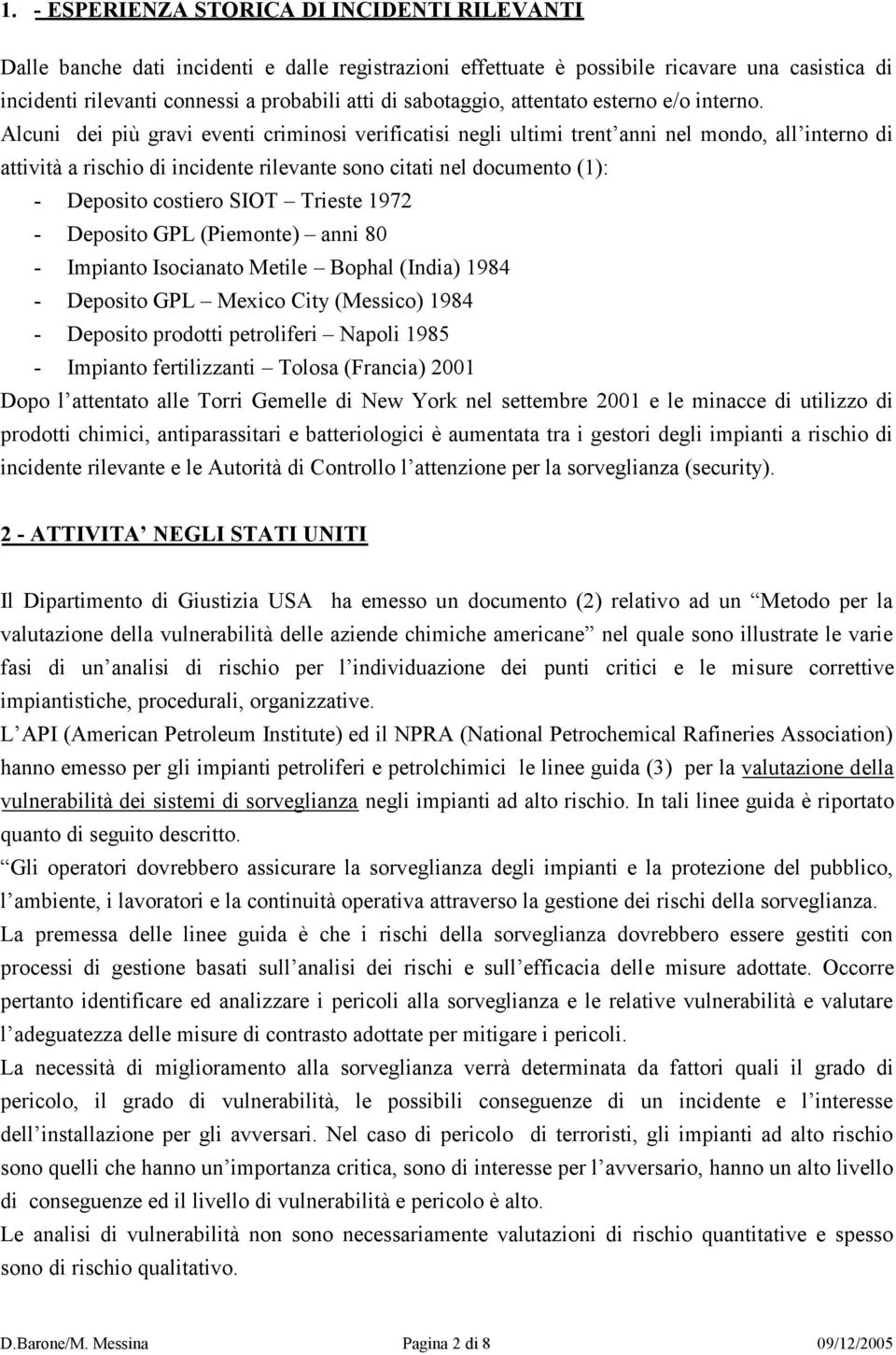 Alcuni dei più gravi eventi criminosi verificatisi negli ultimi trent anni nel mondo, all interno di attività a rischio di incidente rilevante sono citati nel documento (1): - Deposito costiero SIOT