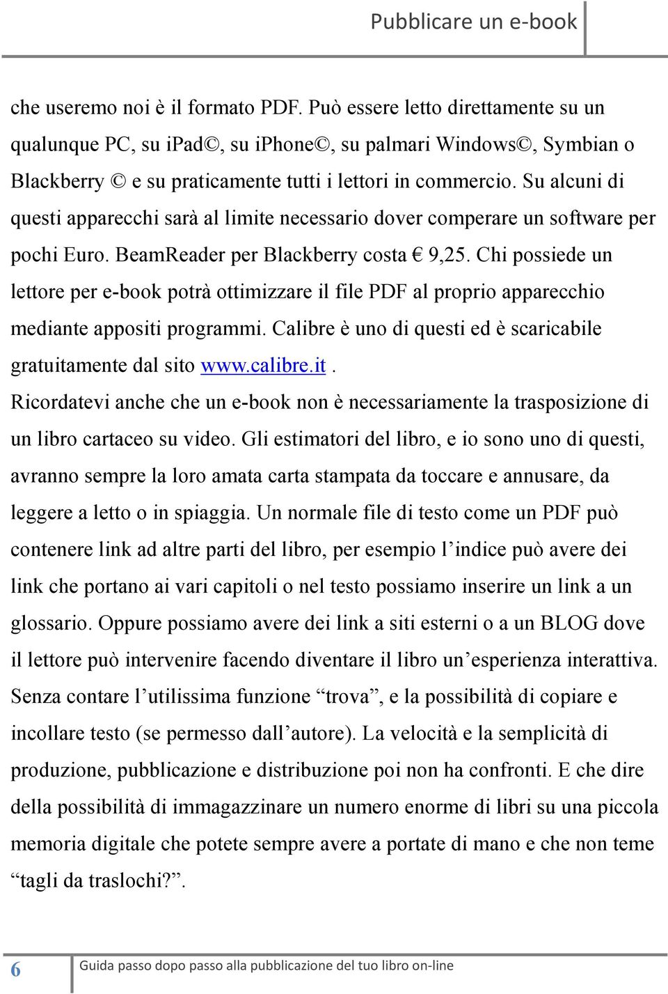 Chi possiede un lettore per e-book potrà ottimizzare il file PDF al proprio apparecchio mediante appositi