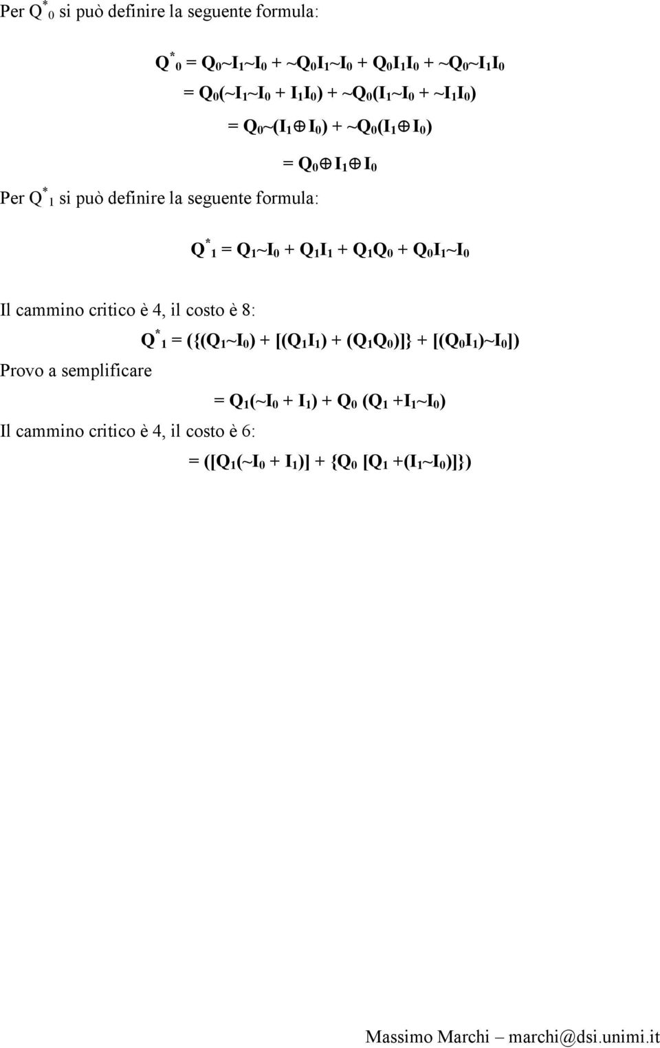 1 I 1 + Q 1 Q 0 + Q 0 I 1 ~I 0 Il cammino critico è 4, il costo è 8: Q * 1 = ({(Q 1 ~I 0 ) + [(Q 1 I 1 ) + (Q 1 Q 0 )]} + [(Q 0 I 1 )~I 0 ]) Provo