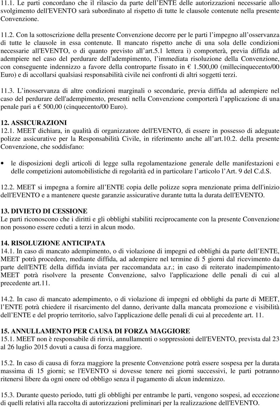 Il mancato rispetto anche di una sola delle condizioni necessarie all'evento, o di quanto previsto all art.5.