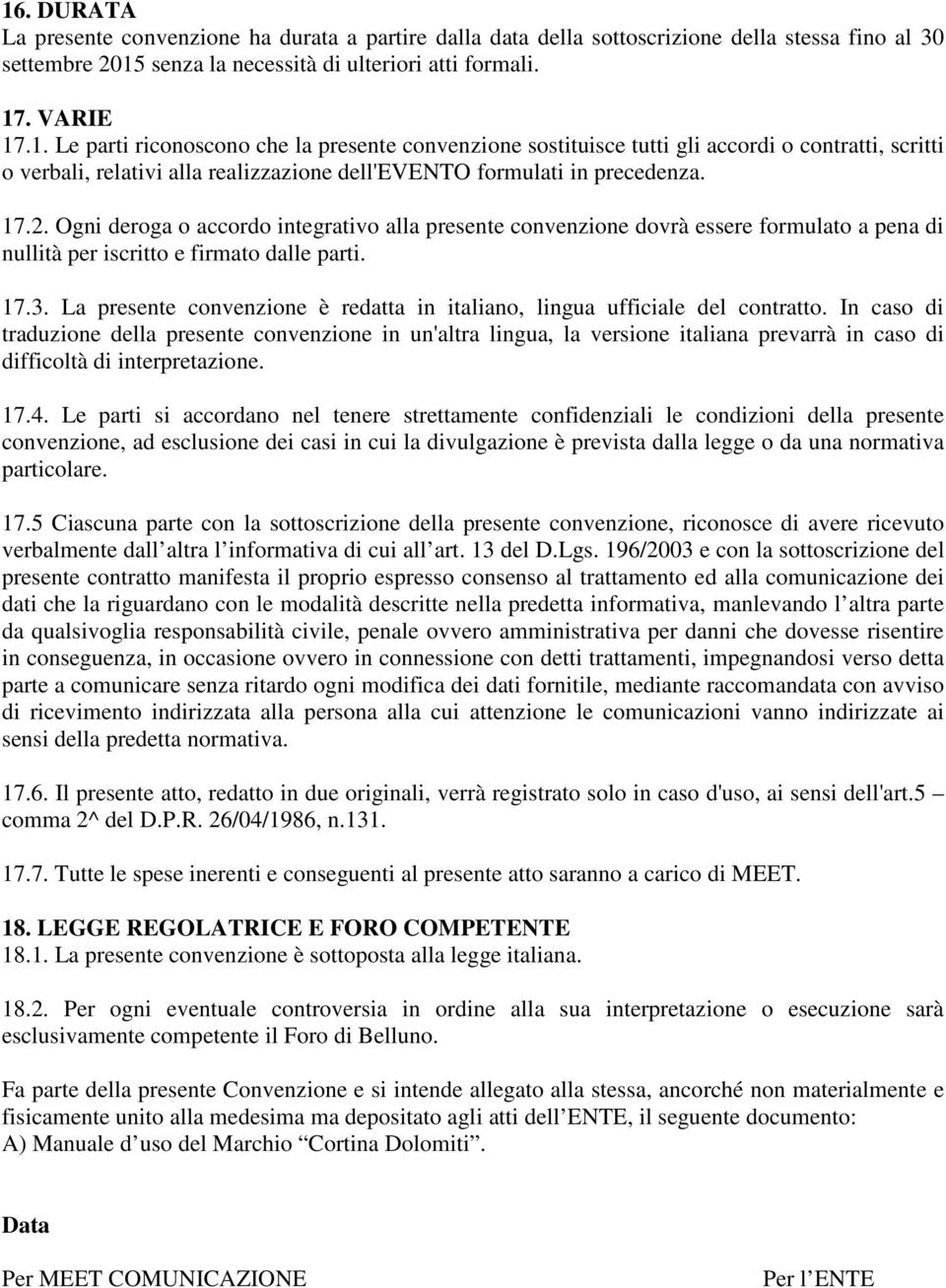 La presente convenzione è redatta in italiano, lingua ufficiale del contratto.