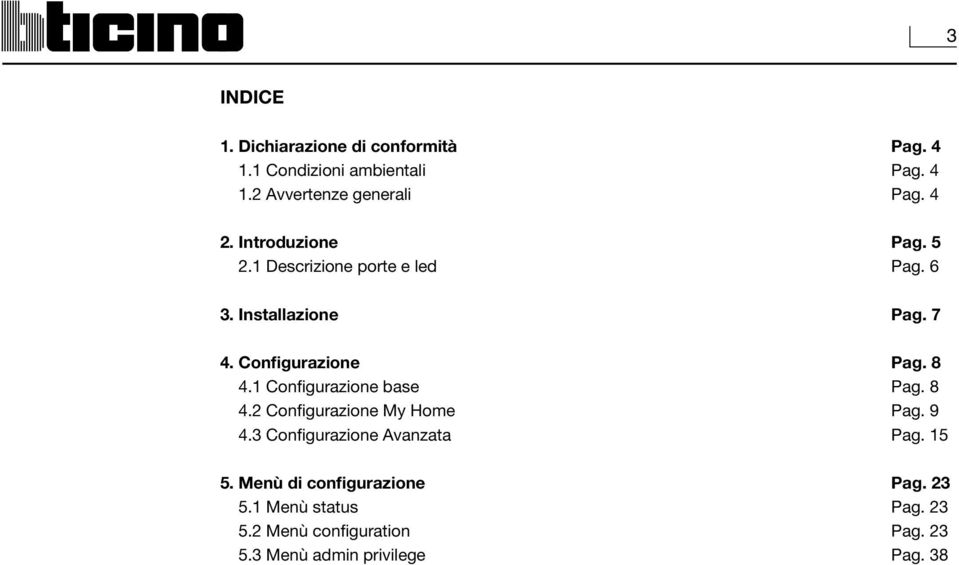 8 4.1 Configurazione base Pag. 8 4.2 Configurazione My Home Pag. 9 4.3 Configurazione Avanzata Pag. 15 5.