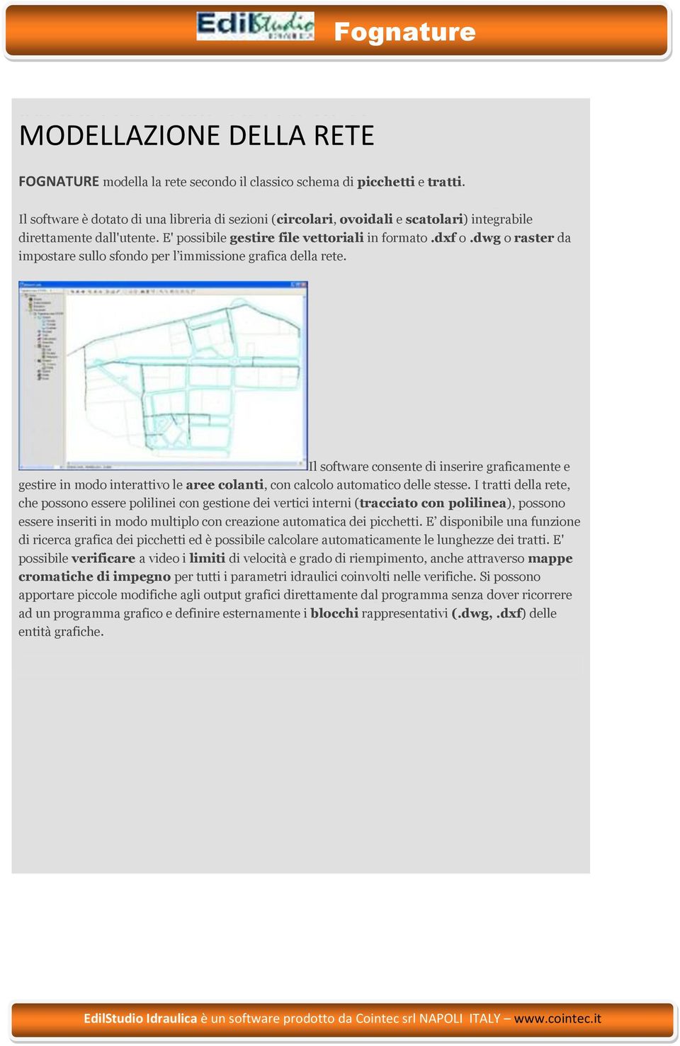 Il software è dotato di una libreria di sezioni (circolari, ovoidali e scatolari) integrabile direttamente Il software è dotato dall'utente.