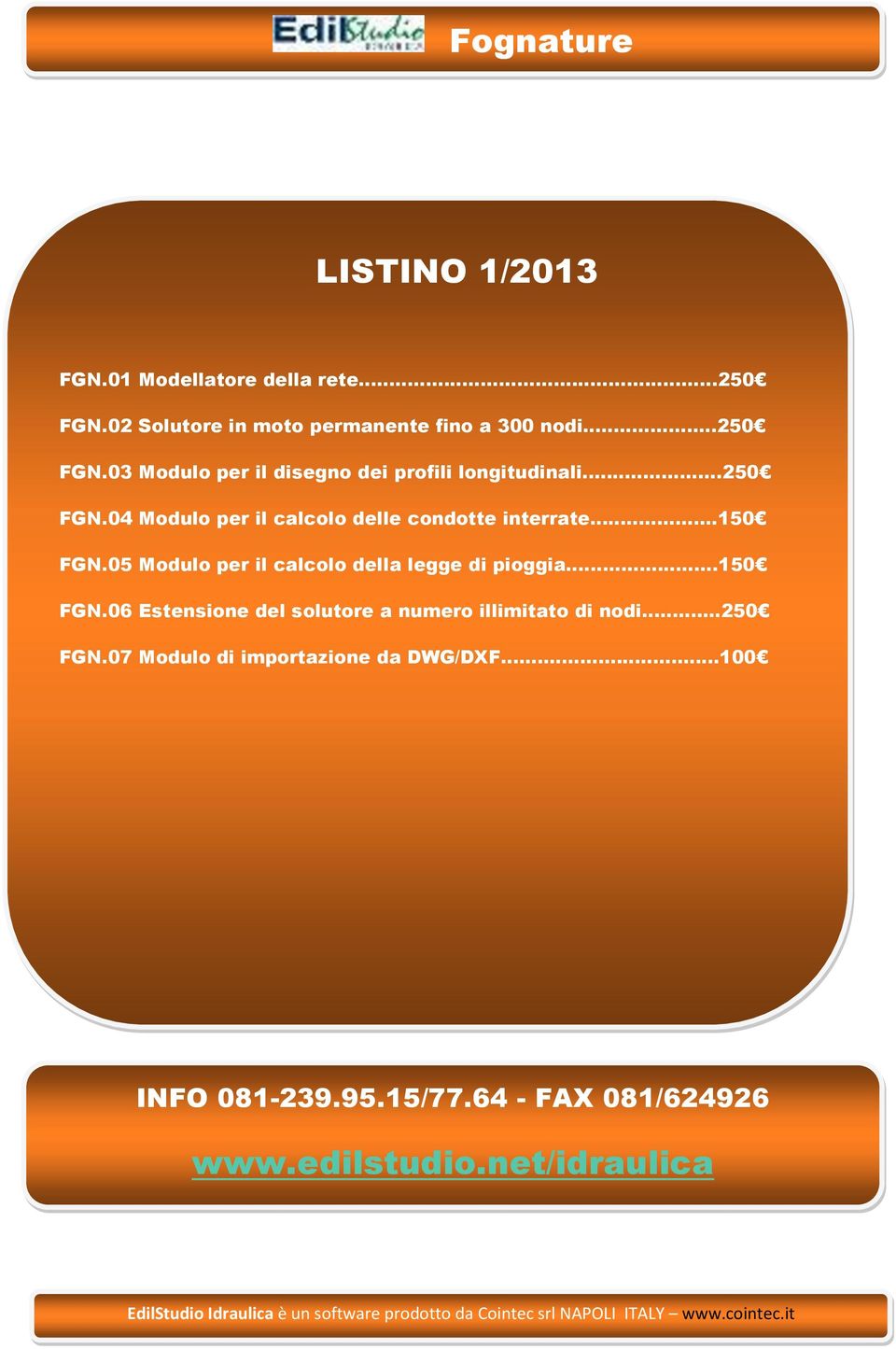 ...150 FGN.06 Estensione del solutore a numero illimitato di nodi...250 FGN.07 Modulo di importazione da DWG/DXF.