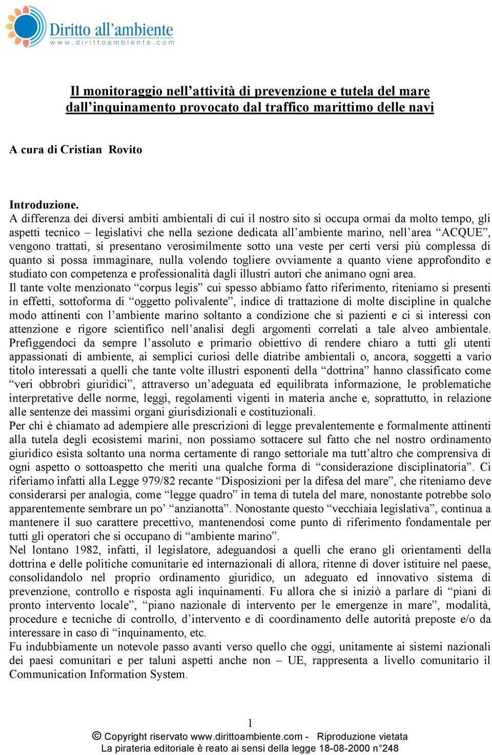 vengono trattati, si presentano verosimilmente sotto una veste per certi versi più complessa di quanto si possa immaginare, nulla volendo togliere ovviamente a quanto viene approfondito e studiato