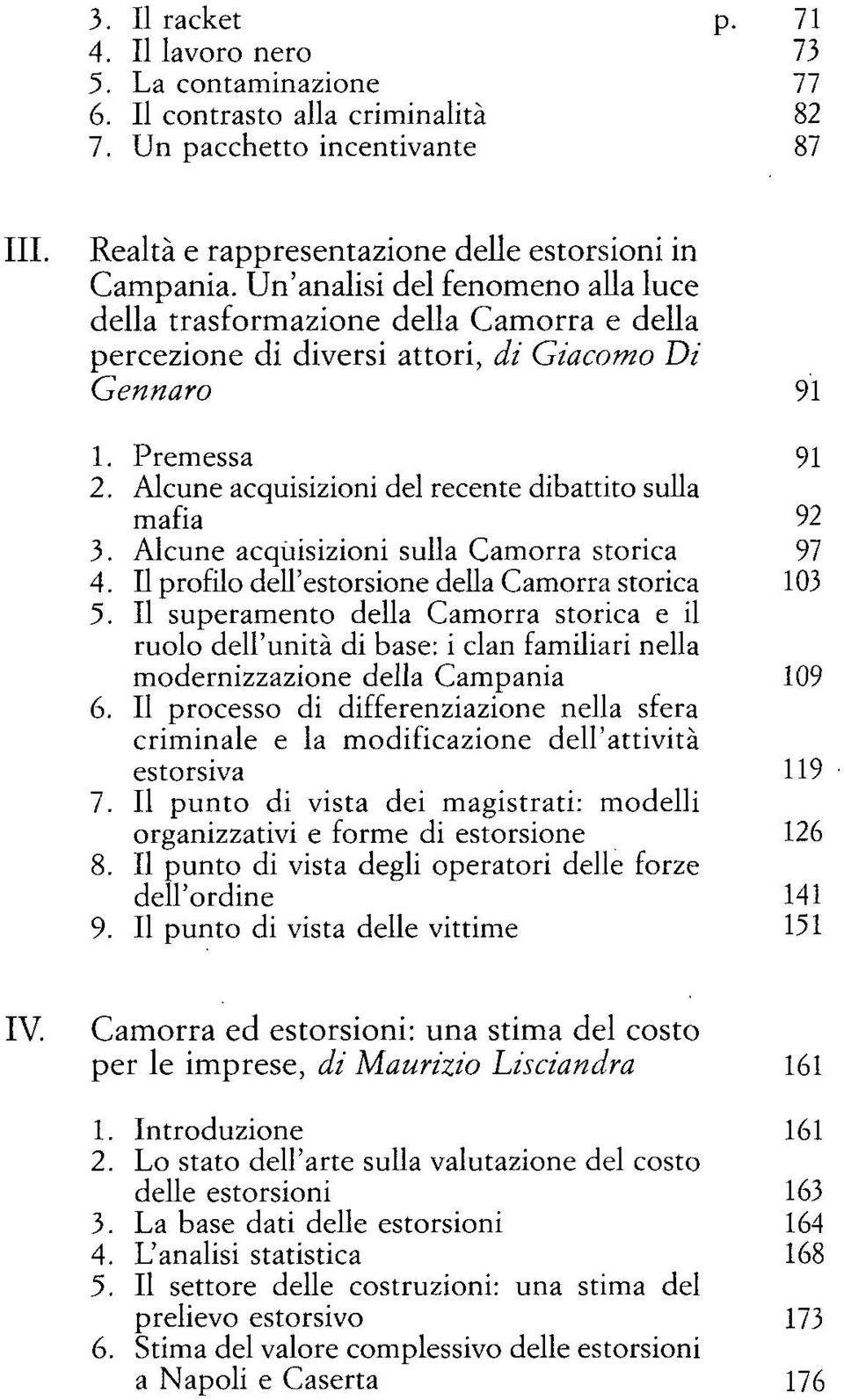 Alcune acquisizioni del recente dibattito sulla mafia 92 3. Alcune acquisizioni sulla Camorra storica 97 4. Il profilo dell'estorsione della Camorra storica 103 5.