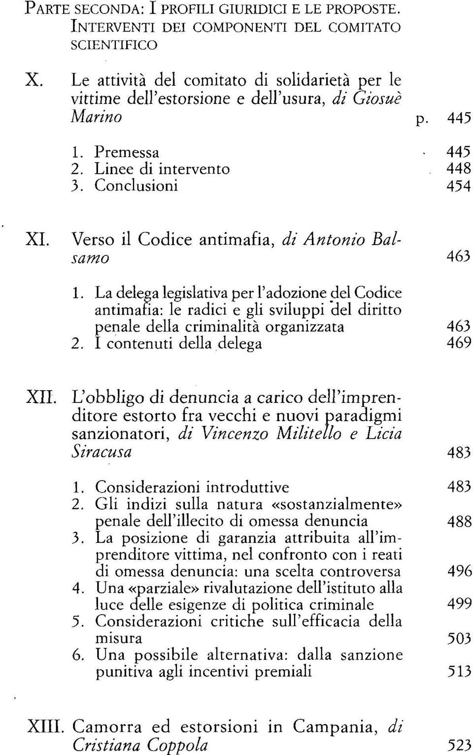 Verso il Codice antimafia, di Antonio Balsamo 463 1. La delega legislativa per l'adozione del Codice antimafia: le radici e gli sviluppi del diritto penale della criminalità organizzata 463 2.