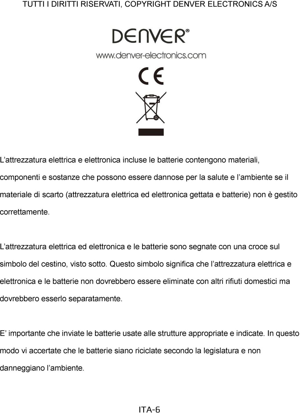 L attrezzatura elettrica ed elettronica e le batterie sono segnate con una croce sul simbolo del cestino, visto sotto.