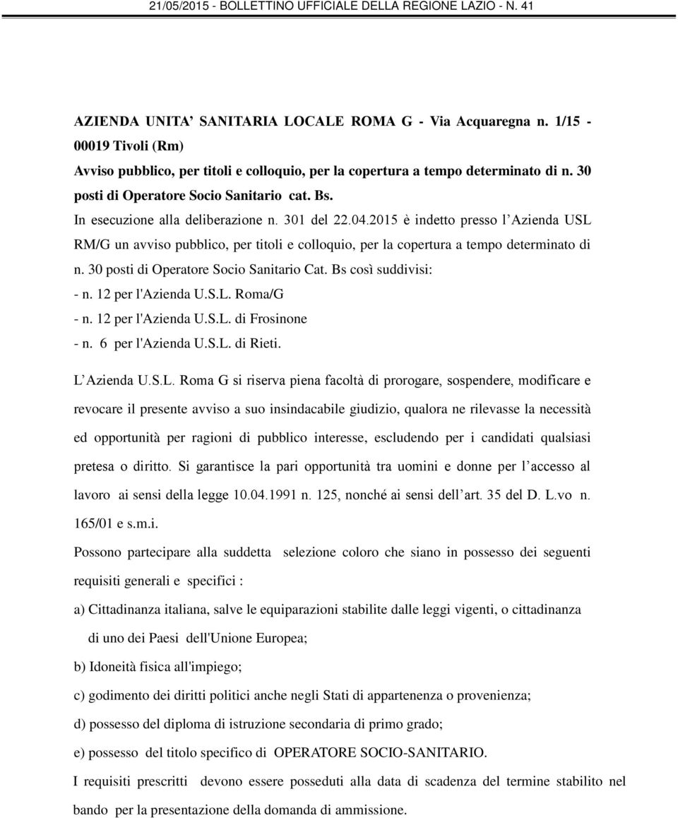 2015 è indetto presso l Azienda USL RM/G un avviso pubblico, per titoli e colloquio, per la copertura a tempo determinato di n. 30 posti di Operatore Socio Sanitario Cat. Bs così suddivisi: - n.