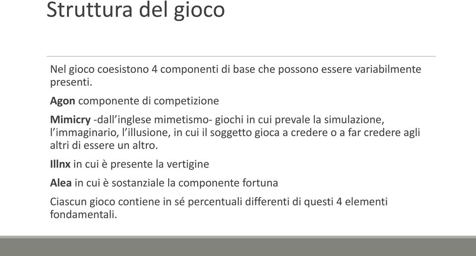 illusione, in cui il soggetto gioca a credere o a far credere agli altri di essere un altro.