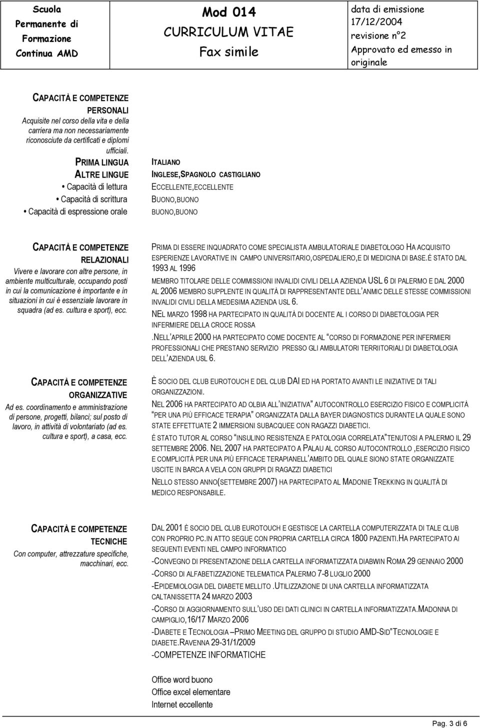 Vivere e lavorare con altre persone, in ambiente multiculturale, occupando posti in cui la comunicazione è importante e in situazioni in cui è essenziale lavorare in squadra (ad es.