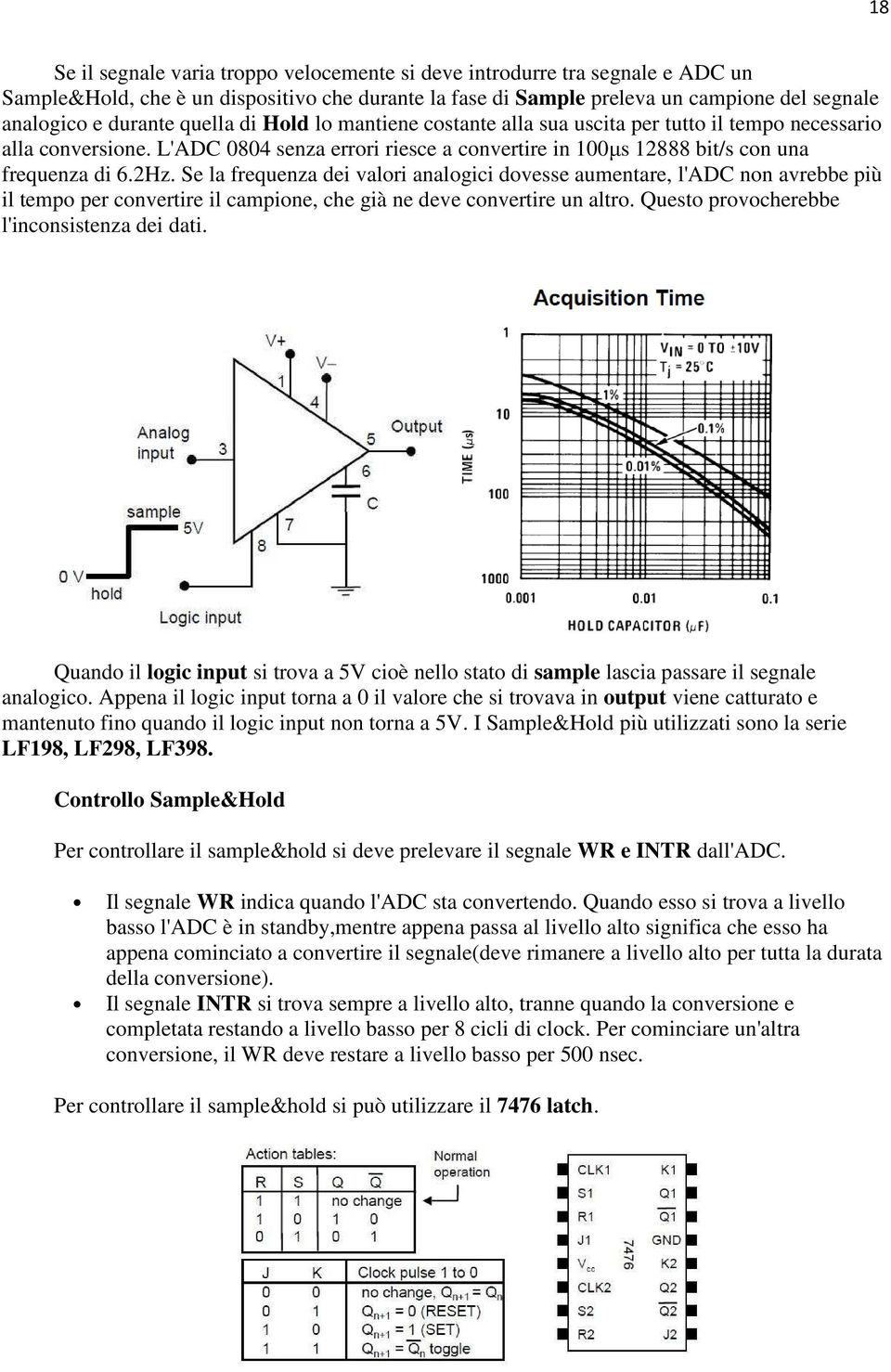 Se la frequenza dei valori analogici dovesse aumentare, l'adc non avrebbe più il tempo per convertire il campione, che già ne deve convertire un altro. Questo provocherebbe l'inconsistenza dei dati.