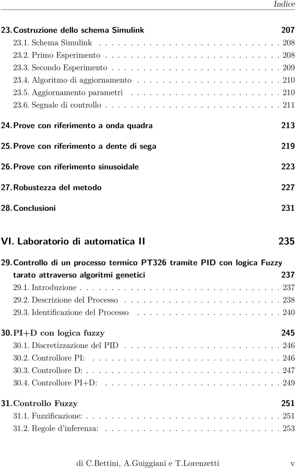 Prove con riferimento a onda quadra 213 25.Prove con riferimento a dente di sega 219 26.Prove con riferimento sinusoidale 223 27.Robustezza del metodo 227 28.Conclusioni 231 VI.