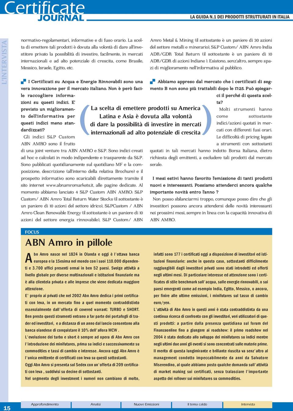 Brasile, Messico, Israele, Egitto, etc. I Certificati su Acqua e Energie Rinnovabili sono una vera innovazione per il mercato italiano. Non è però facile raccogliere informazioni su questi indici.