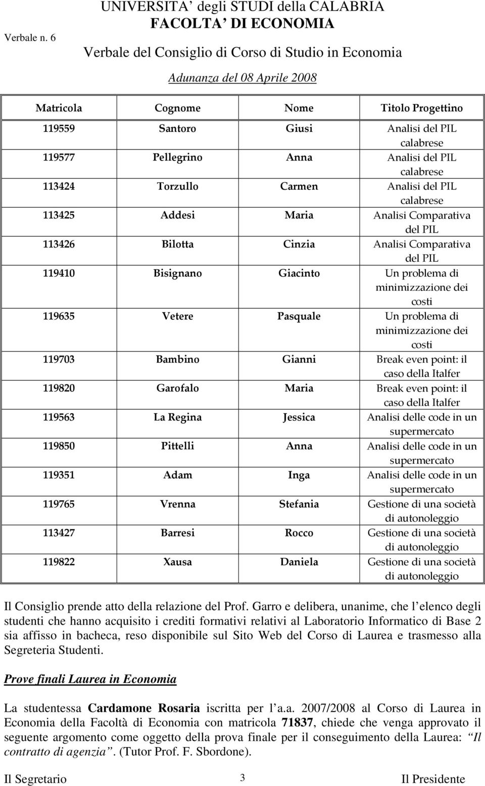 minimizzazione dei costi 119703 Bambino Gianni Break even point: il caso della Italfer 119820 Garofalo Maria Break even point: il caso della Italfer 119563 La Regina Jessica Analisi delle code in un