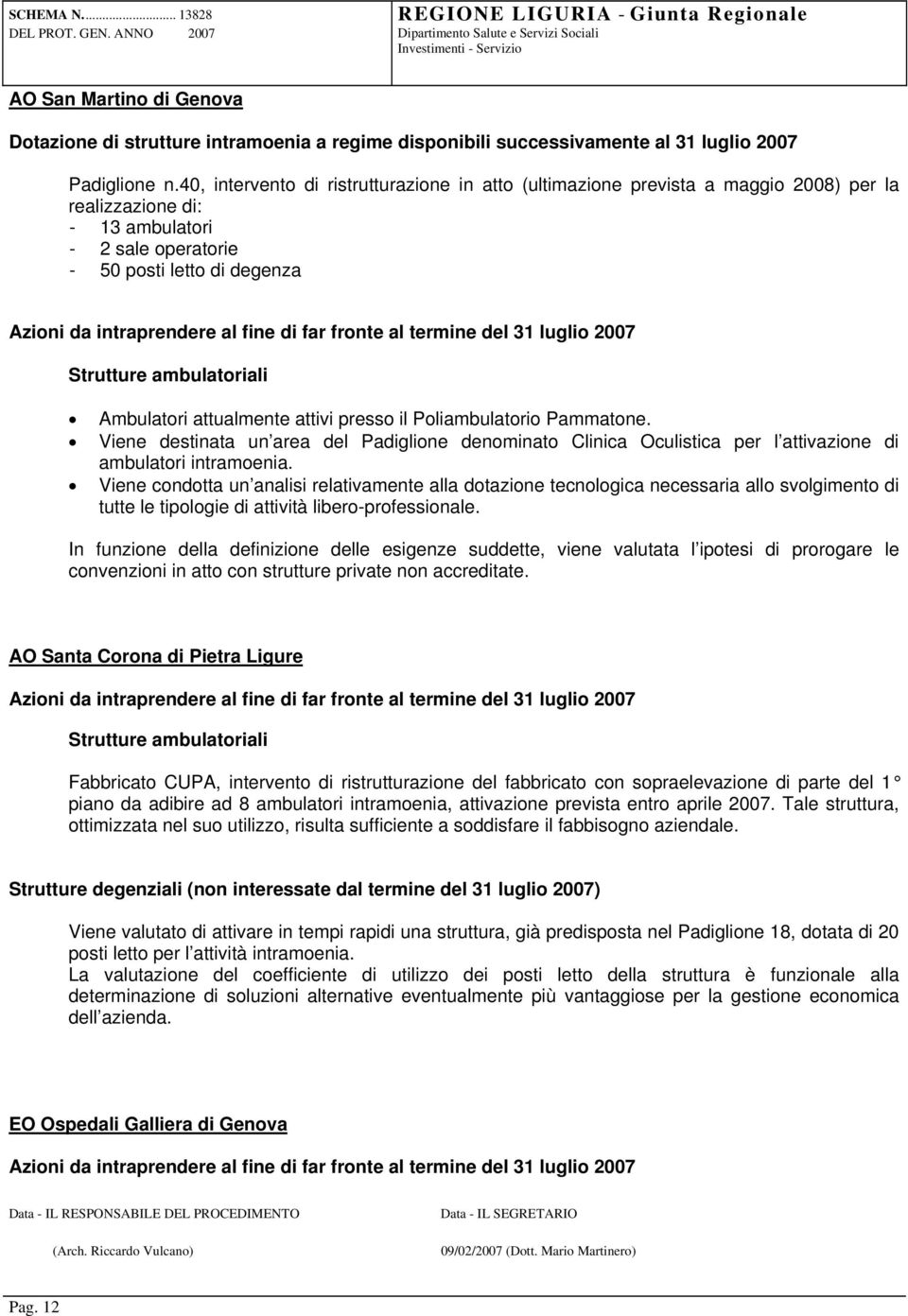 presso il Poliambulatorio Pammatone. Viene destinata un area del Padiglione denominato Clinica Oculistica per l attivazione di ambulatori intramoenia.