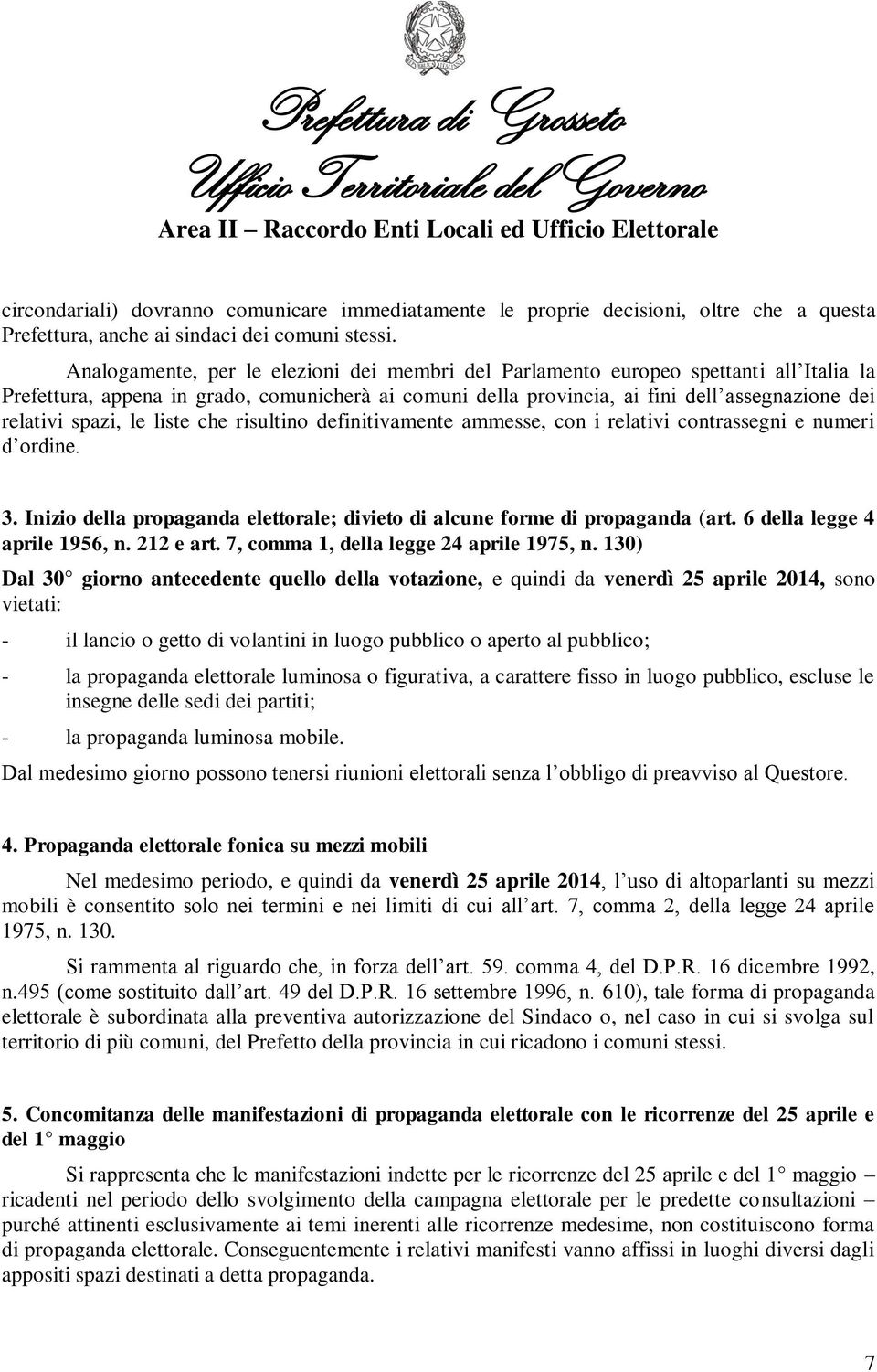 spazi, le liste che risultino definitivamente ammesse, con i relativi contrassegni e numeri d ordine. 3. Inizio della propaganda elettorale; divieto di alcune forme di propaganda (art.