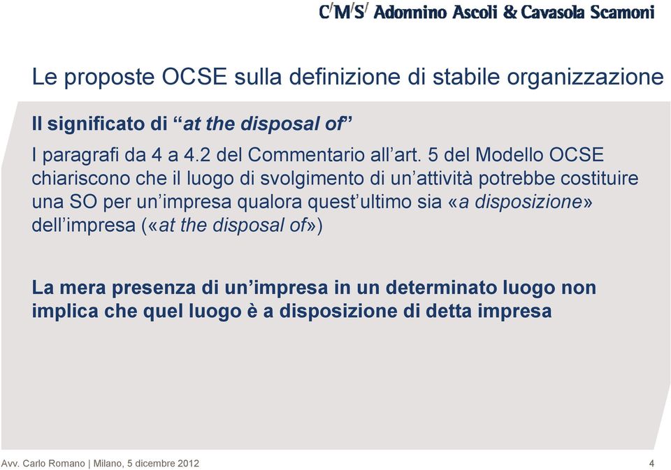 5 del Modello OCSE chiariscono che il luogo di svolgimento di un attività potrebbe costituire una SO per un impresa qualora