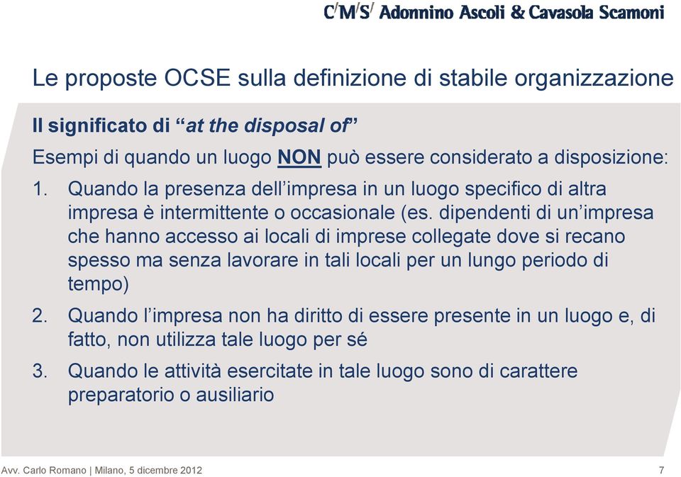 dipendenti di un impresa che hanno accesso ai locali di imprese collegate dove si recano spesso ma senza lavorare in tali locali per un lungo periodo di tempo) 2.