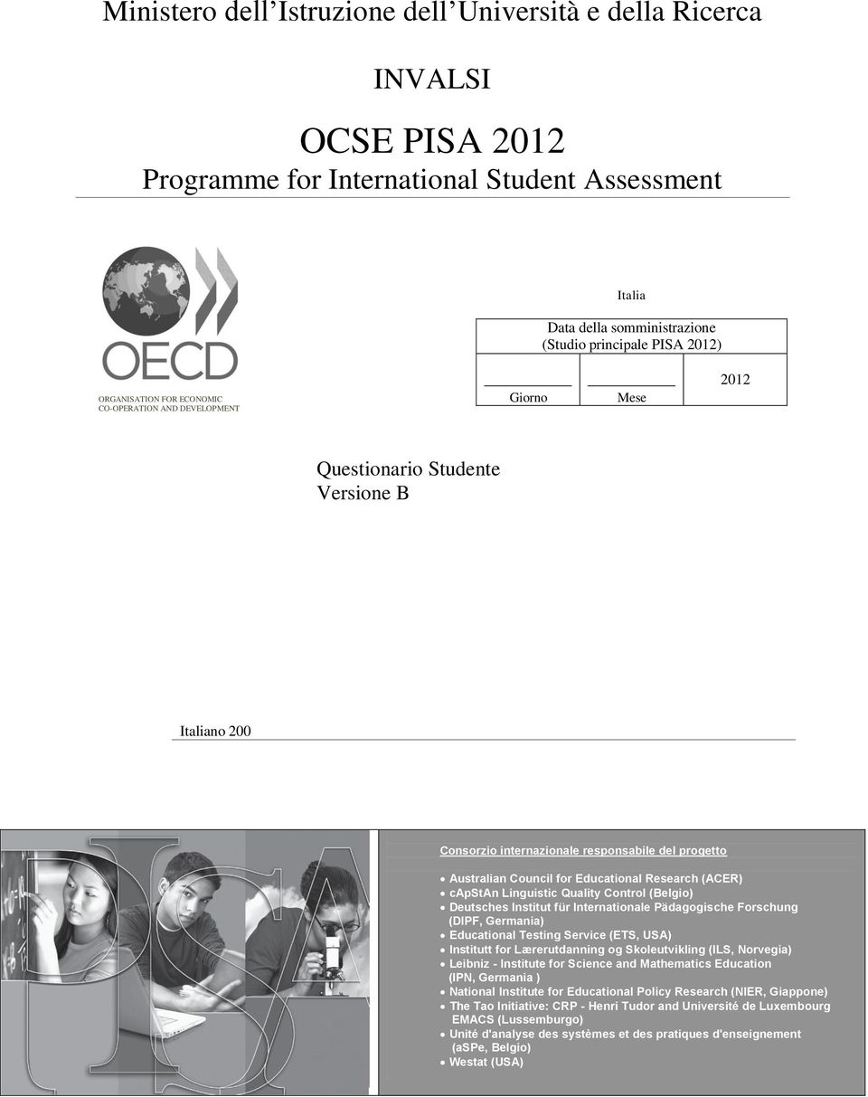 Educational Research (ACER) capstan Linguistic Quality Control (Belgio) Deutsches Institut für Internationale Pädagogische Forschung (DIPF, Germania) Educational Testing Service (ETS, USA) Institutt