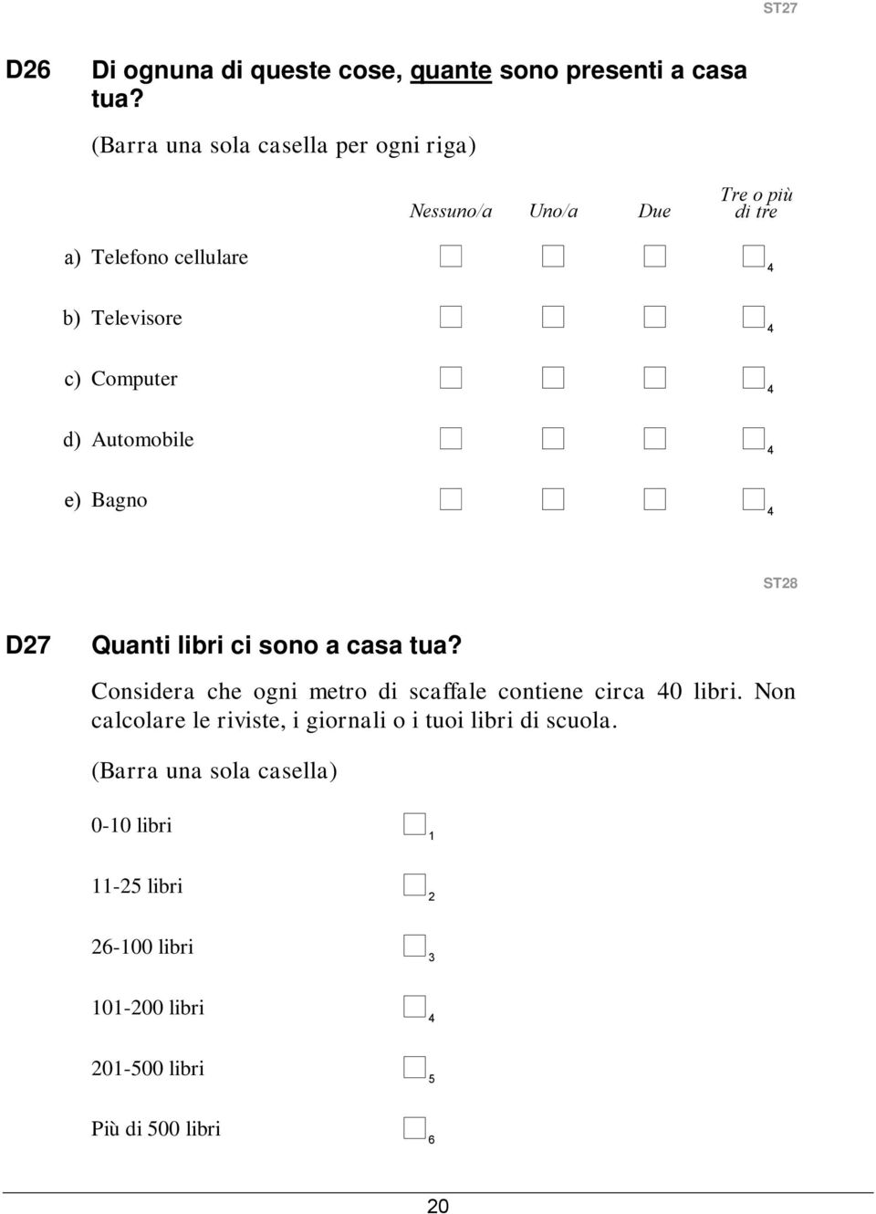 4 d) Automobile 4 e) Bagno 4 ST28 D27 Quanti libri ci sono a casa tua?