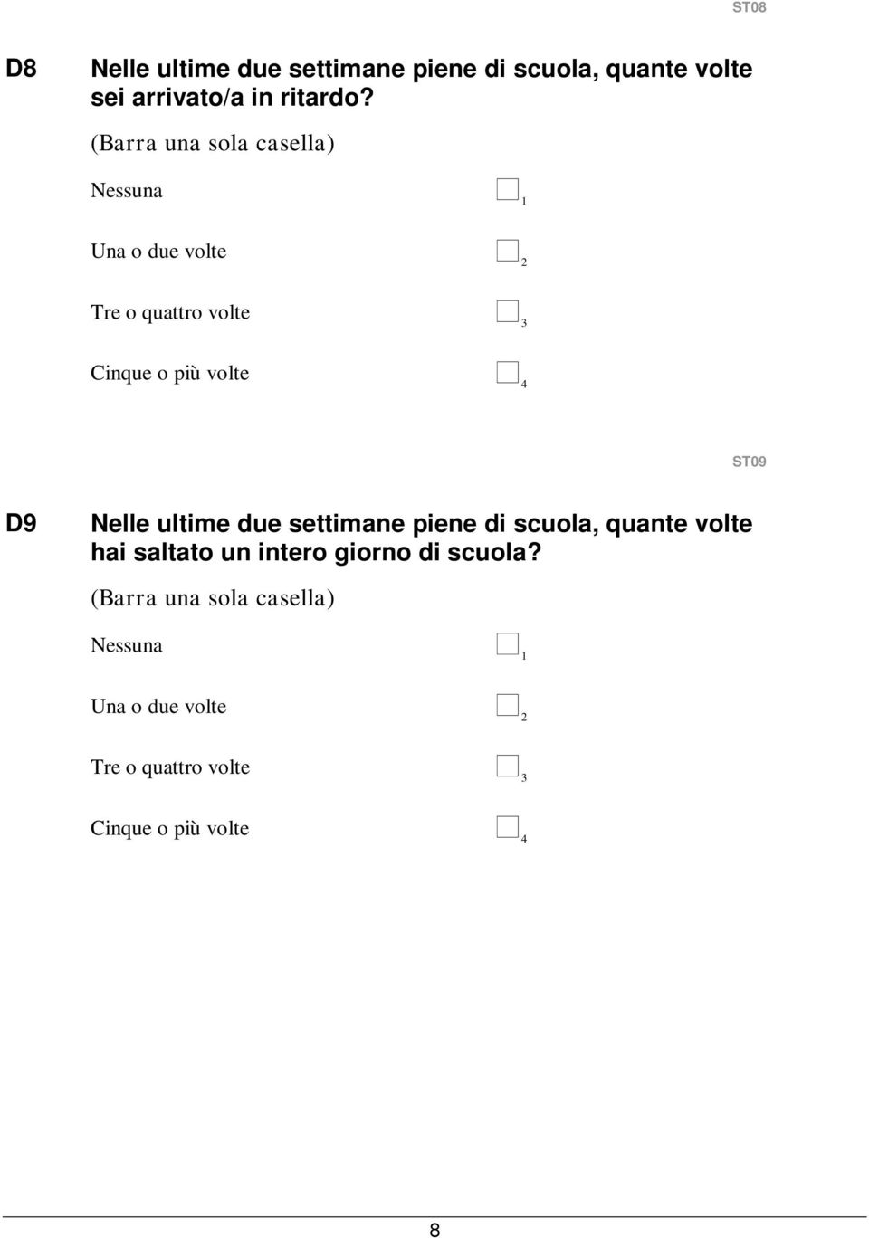 ST09 D9 Nelle ultime due settimane piene di scuola, quante volte hai saltato un intero giorno di