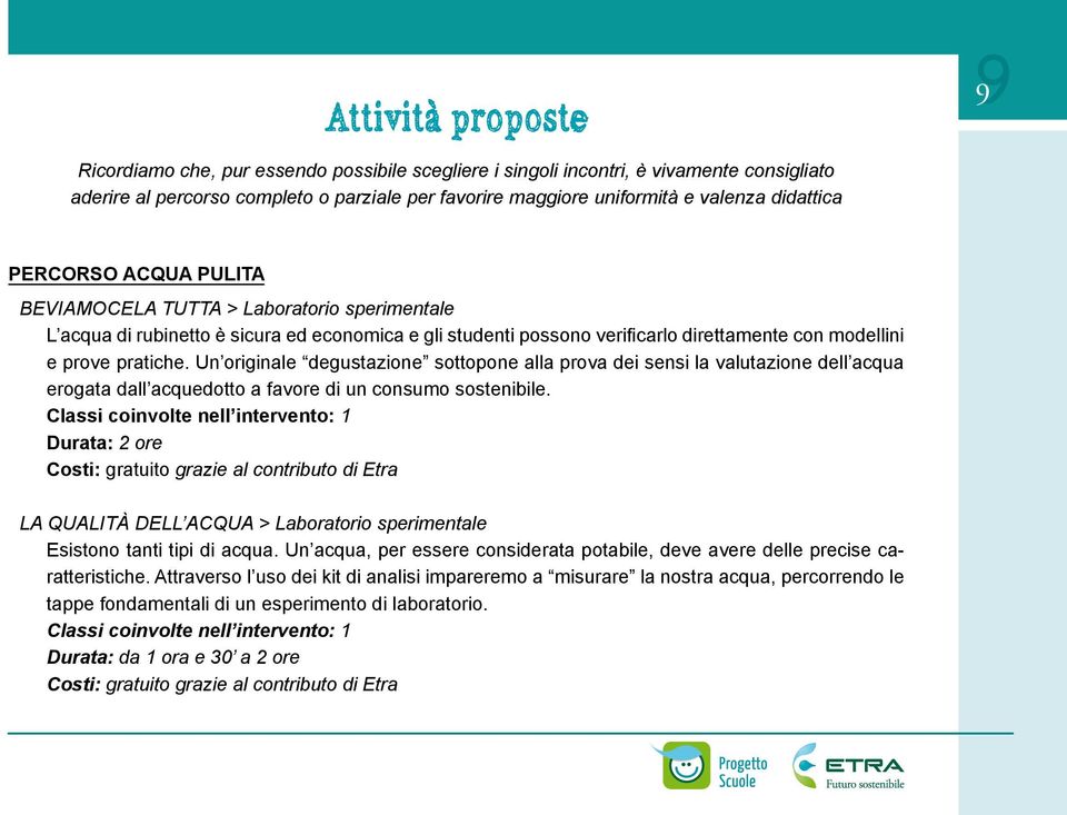 Un originale degustazione sottopone alla prova dei sensi la valutazione dell acqua erogata dall acquedotto a favore di un consumo sostenibile.