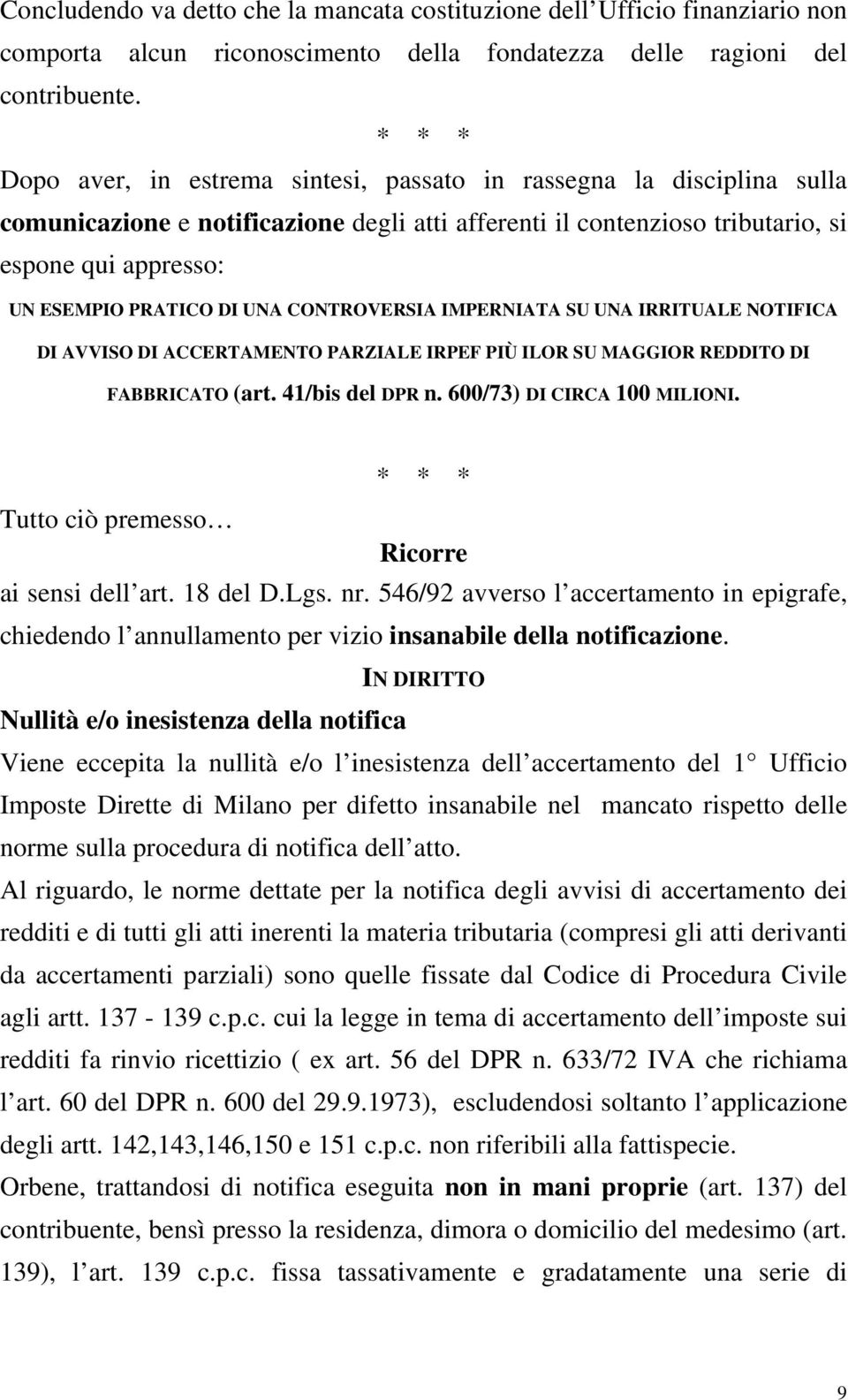 DI UNA CONTROVERSIA IMPERNIATA SU UNA IRRITUALE NOTIFICA DI AVVISO DI ACCERTAMENTO PARZIALE IRPEF PIÙ ILOR SU MAGGIOR REDDITO DI FABBRICATO (art. 41/bis del DPR n. 600/73) DI CIRCA 100 MILIONI.